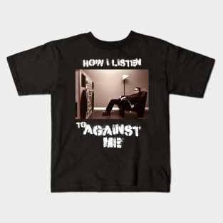 how i listen against me Kids T-Shirt